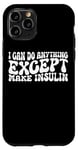 Coque pour iPhone 11 Pro I Can Do Anything Except Make Insulin |---