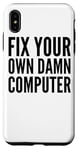 iPhone XS Max Fix Your Own Damn Computer - Funny IT Technician Case