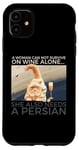 iPhone 11 Woman Can Not Survive On Wine Alone Also Needs A Persian Cat Case