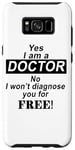 Coque pour Galaxy S8+ Yes I Am A Doctor No I Won't Diagnose You - Drôle