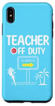 iPhone XS Max Teacher Off Duty Last Day of School summer to the beach Case