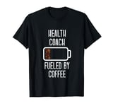 Health Coach Fueled By Coffee Health And Wellness Coach T-Shirt