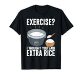 Rice Cooker Funny Exercise I Thought You Said Extra Rice T-Shirt
