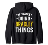 Personalized First Name I'm Bradley Doing Bradley Things Zip Hoodie