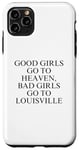 Coque pour iPhone 11 Pro Max Les bonnes filles vont au paradis, les mauvaises filles vont à Louisville