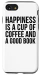 iPhone SE (2020) / 7 / 8 Happiness Is A Cup Of Coffee And A Good Book - Funny Reading Case