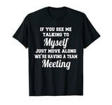 Funny Sarcastic Humor If You See Me Talking To Myself T-Shirt