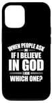 iPhone 15 When People Ask Me If I Believe In God, I Ask, 'Which One?' Case