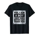Yes I Am A Boy I Just Have Better Hair Than You T-Shirt