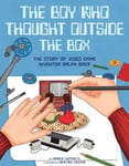 Marcie Wessels - The Boy Who Thought Outside the Box Story of Video Game Inventor Ralph Baer Bok