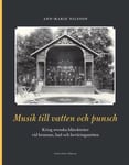 Musik till vatten och punsch : kring svenska blåsoktetter vid brunnar, bad och beväringsmöten