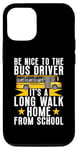 Coque pour iPhone 13 Soyez gentil avec le chauffeur de bus, c'est une longue promenade à la maison chauffeur de bus