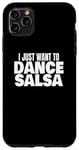 Coque pour iPhone 11 Pro Max Danse de salsa Danseuse de salsa latine Je veux juste danser la salsa