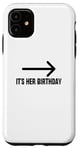 Coque pour iPhone 11 It's Her Birthday Arrow Pointing Happy Birthday Girl Humour