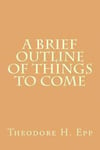 A Brief Outline of Things to Come
