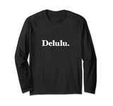The word Delulu | A classic serif design that says Delulu Long Sleeve T-Shirt