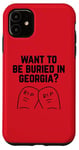 iPhone 11 Want to Be Buried in Georgia? Adult Novelty Gifts Case