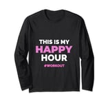 This Is My Happy Hour Workout Cool Gym Fitness Men - Women Long Sleeve T-Shirt