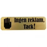 Kristinas Pyssel och Hobby Skylt ''Ingen reklam, tack!'' Guld - 30 x 100mm