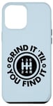 Coque pour iPhone 13 Pro Max Stick Shift Humour – Grind It 'Til You Find It – Funny Manual