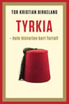 Tor Kristian Birkeland - Tyrkia hele historien kort fortalt Bok