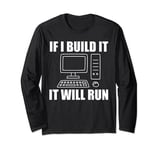 if I build it it will run computer Long Sleeve T-Shirt