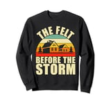 The Felt before the Storm Roofing Sweatshirt