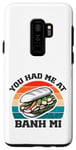 Coque pour Galaxy S9+ you had me at Bahn Mi amateur de sandwich vietnamien