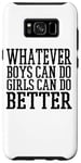 Coque pour Galaxy S8+ Whatever Boys Can Do Girls Can Do Better - Drôle