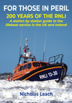 Nicholas Leach - FOR THOSE IN PERIL 200 years of the RNLI: A station by guide to lifeboat service in UK and Ireland Bok