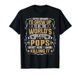 Mens Never Dreamed I'd Grow Up To Be The World Greatest Pops T-Shirt