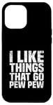 Coque pour iPhone 14 Plus I like Things that Go Pew Pew