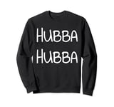 Hubba Hubba TShirt T Shirt Tee Womens Mens Gift Sweatshirt