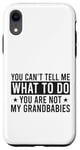 Coque pour iPhone XR You Can't Tell Me What To Do You Are Not Grandbabies Drôle