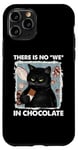 iPhone 11 Pro There is no we in chocolate cat Case