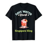Save Water Drink Singapore Sling Cocktail T-Shirt