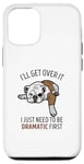 Coque pour iPhone 15 Dog I'll Get Over It I Just Need To Be Dramatic First