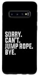 Coque pour Galaxy S10 Désolé, je ne peux pas sauter à la corde, au revoir Funny Jump Rope Lovers