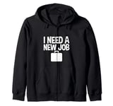 I Need A New Job --- Zip Hoodie