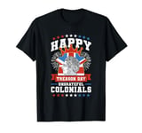 Happy Treason Day Ungrateful Colonials, Independence Day T-Shirt