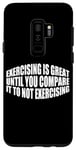 Coque pour Galaxy S9+ Exercising Is Great Until You Compare To Not Exercising ---
