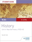 Gareth Holt - WJEC A-level History Student Guide Unit 4: Nazi Germany c.1933-1945 Bok