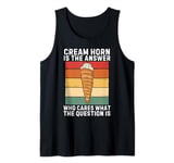 Cream Horn Is The Answer Who Cares What The Question Is Tank Top