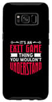 Galaxy S8 It's An Exit Game Thing You Wouldn't Understand Case