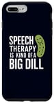iPhone 7 Plus/8 Plus Speech Therapy Is Kind of a Big Dill Funny Therapists Pun Case