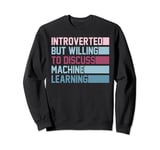 Introverted But Discuss Machine Learning - Ai Engineer Sweatshirt