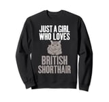 Just a Girl who loves British Shorthair Cat British Grey Cat Sweatshirt
