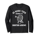 Go Work Your Cringe 9-5 I'll Be Shooting Arrows Long Sleeve T-Shirt