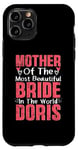 iPhone 11 Pro Mother Of The Most Bride In The World Doris Wedding Party Case