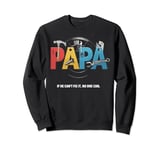 Papa If He Cant Fix It No One Can Fathers Day Men Dad Sweatshirt